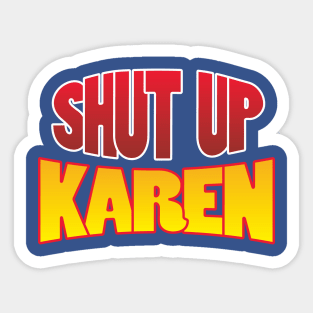 shut up karen Sticker